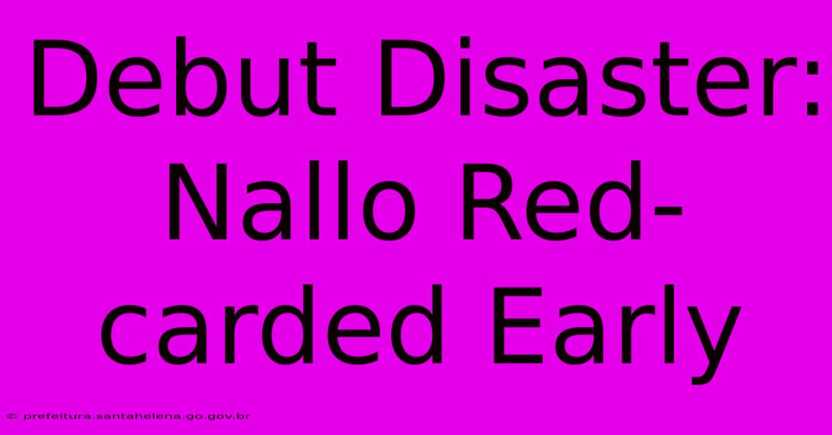 Debut Disaster: Nallo Red-carded Early