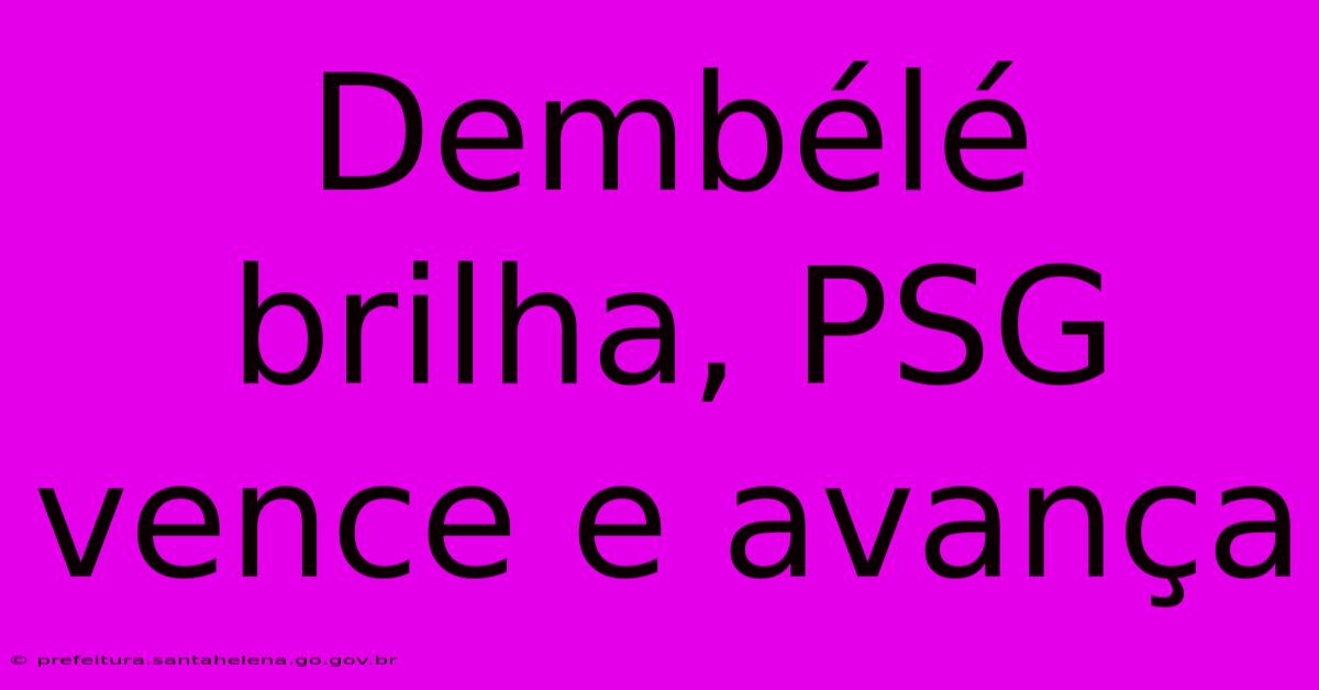 Dembélé Brilha, PSG Vence E Avança Dembélé Brilha, PSG Vence E Avança