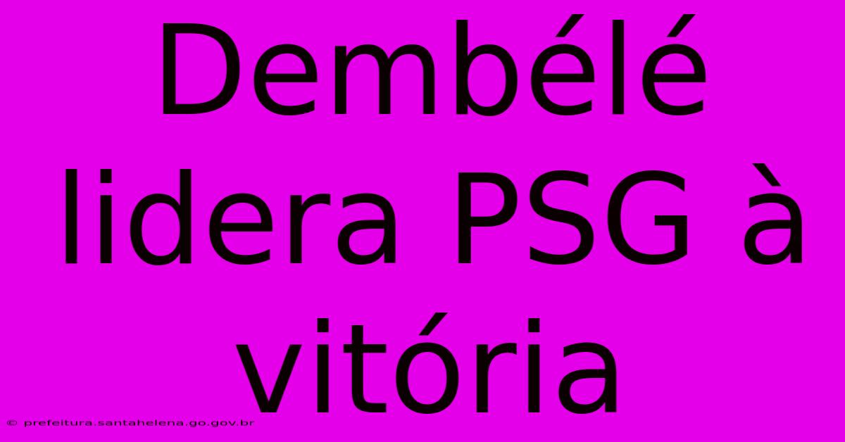 Dembélé Lidera PSG À Vitória Dembélé Lidera PSG À Vitória