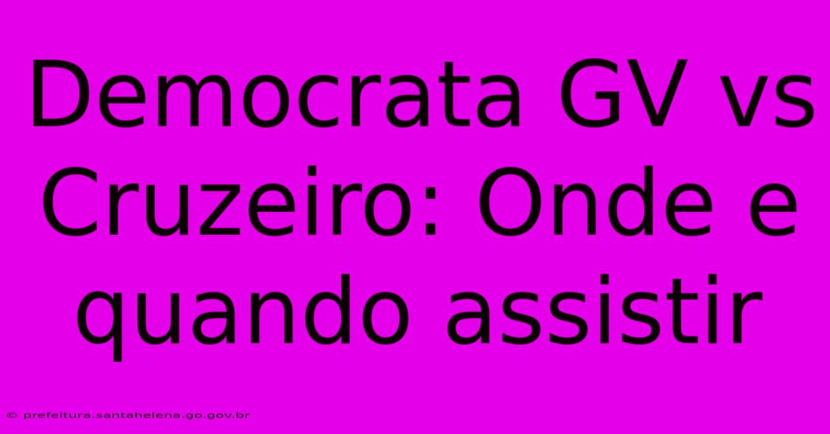 Democrata GV Vs Cruzeiro: Onde E Quando Assistir Democrata GV Vs Cruzeiro: Onde E Quando Assistir