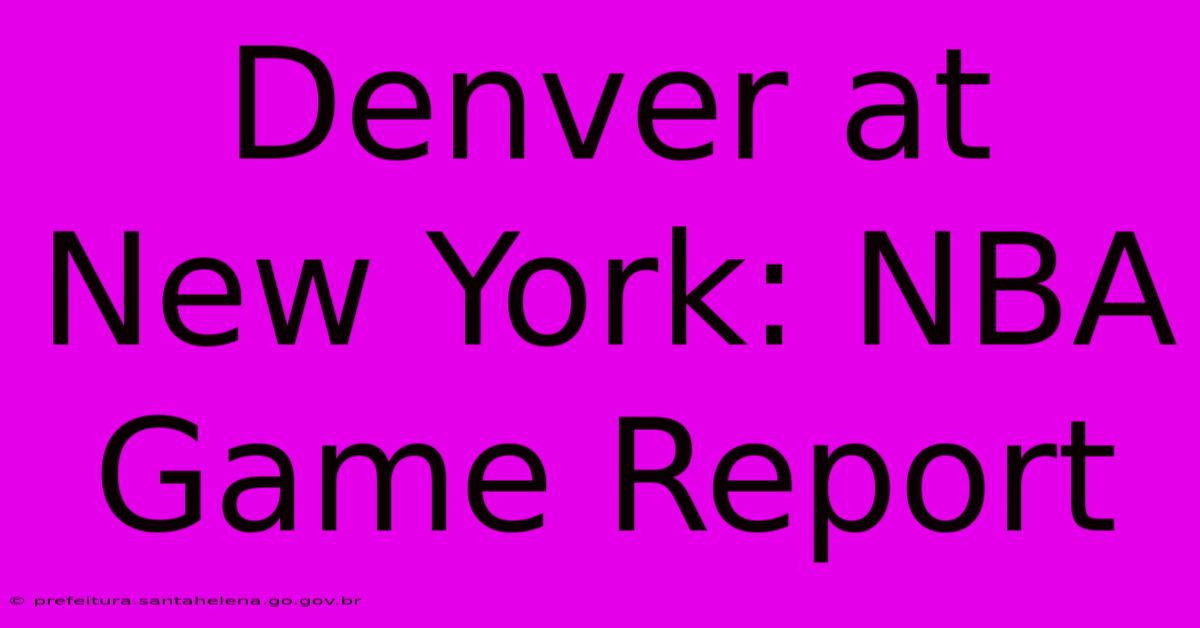 Denver At New York: NBA Game Report