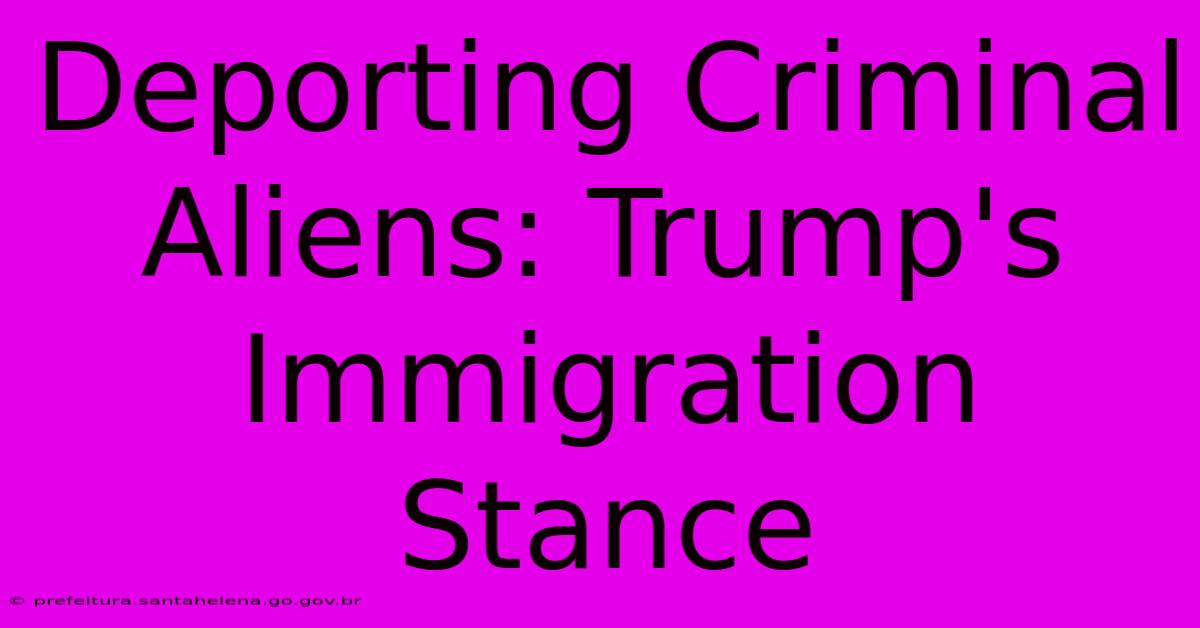 Deporting Criminal Aliens: Trump's Immigration Stance