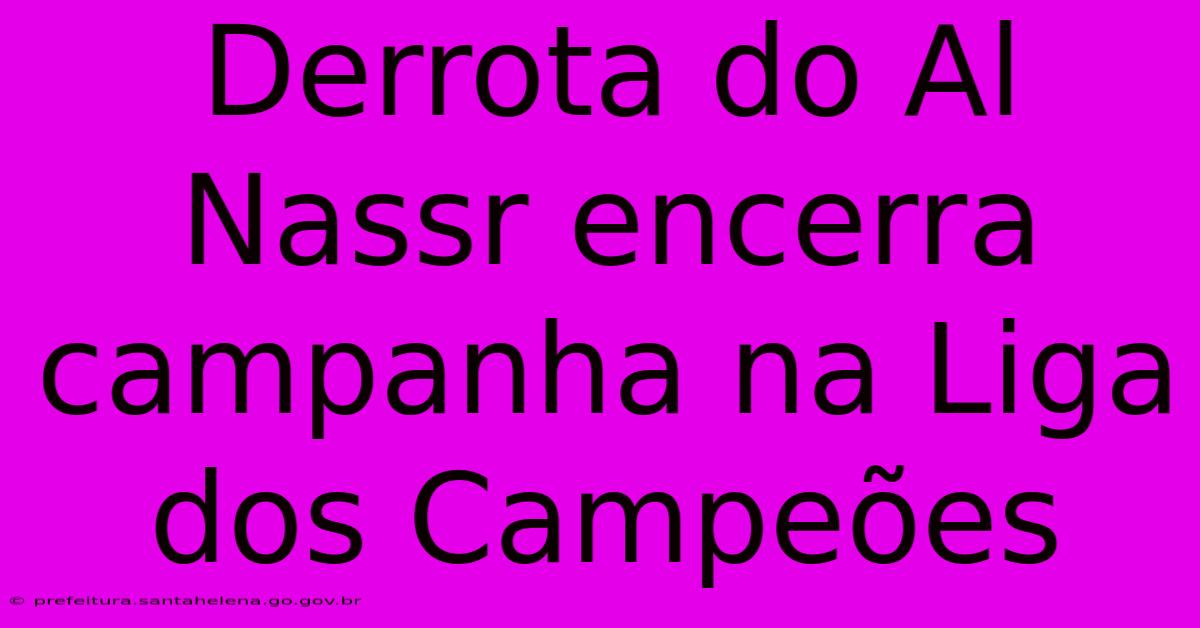 Derrota Do Al Nassr Encerra Campanha Na Liga Dos Campeões Derrota Do Al Nassr Encerra Campanha Na Liga Dos Campeões
