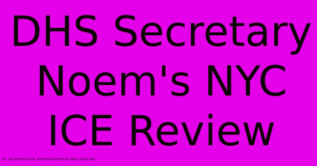 DHS Secretary Noem's NYC ICE Review