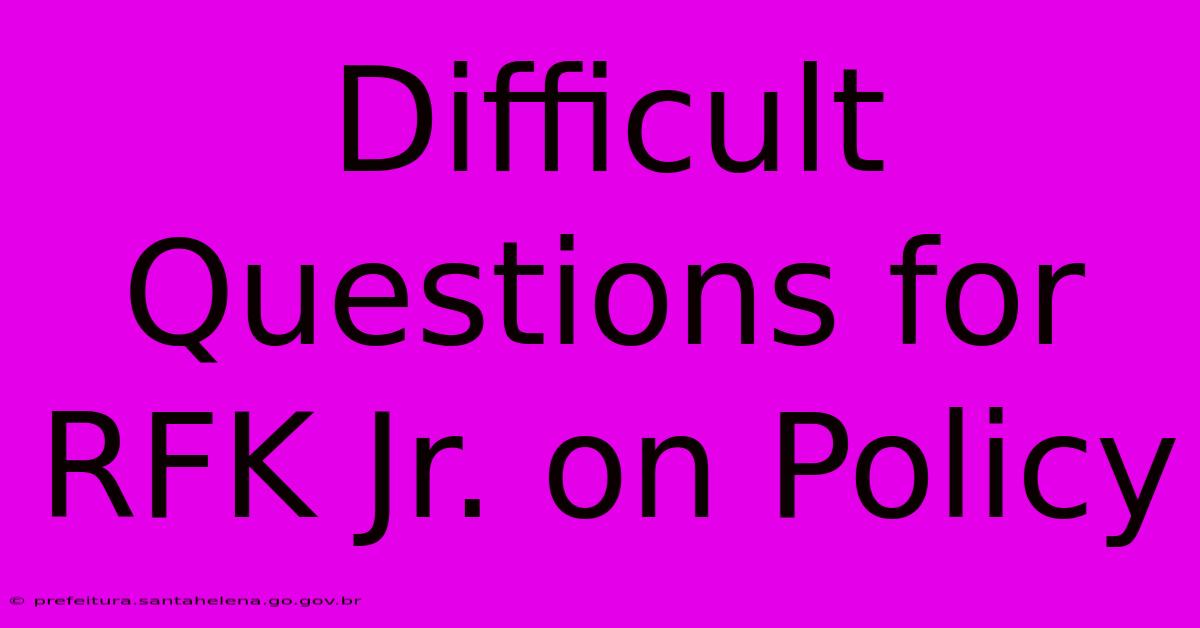 Difficult Questions For RFK Jr. On Policy