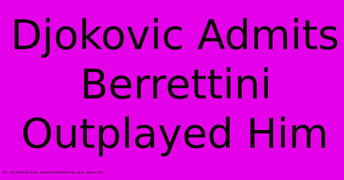 Djokovic Admits Berrettini Outplayed Him Djokovic Admits Berrettini Outplayed Him