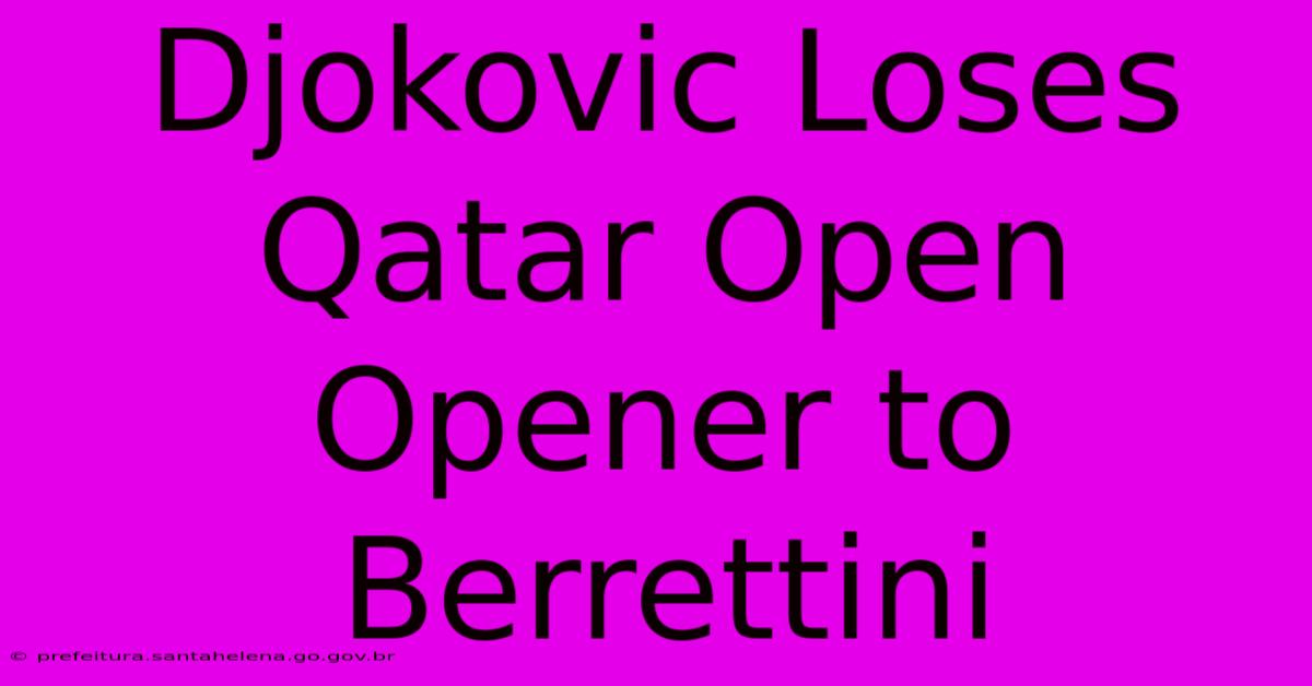 Djokovic Loses Qatar Open Opener To Berrettini Djokovic Loses Qatar Open Opener To Berrettini