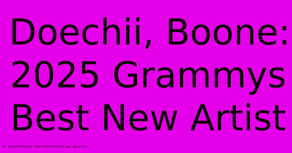 Doechii, Boone: 2025 Grammys Best New Artist