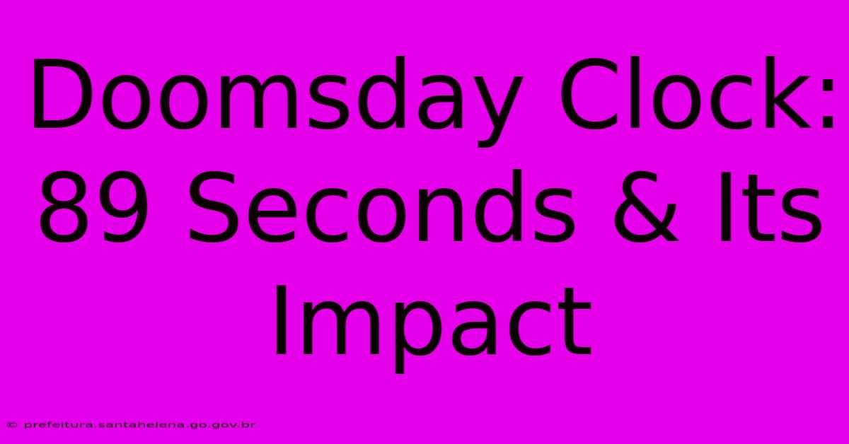 Doomsday Clock: 89 Seconds & Its Impact