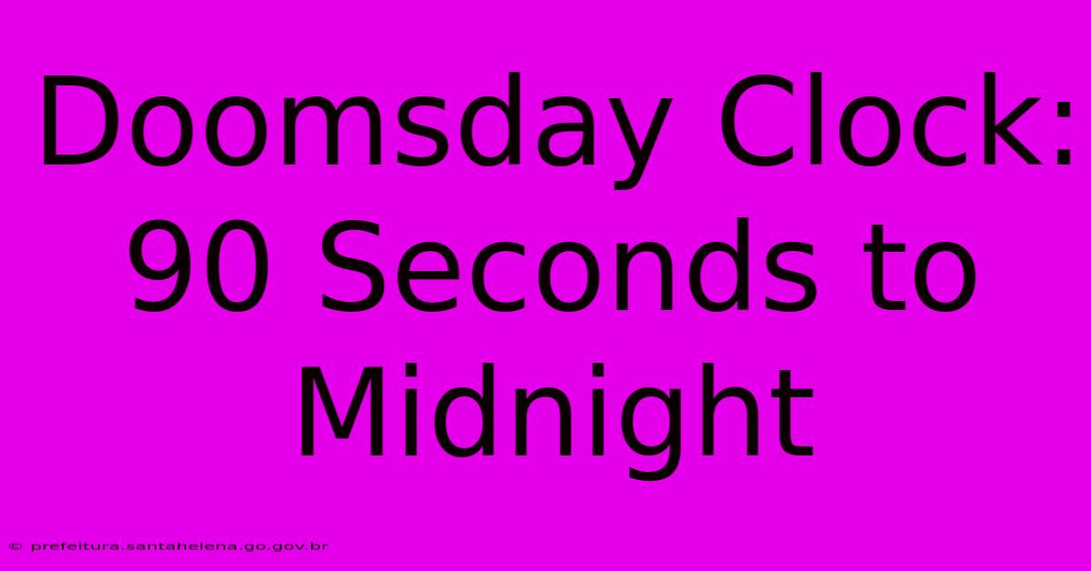 Doomsday Clock: 90 Seconds To Midnight