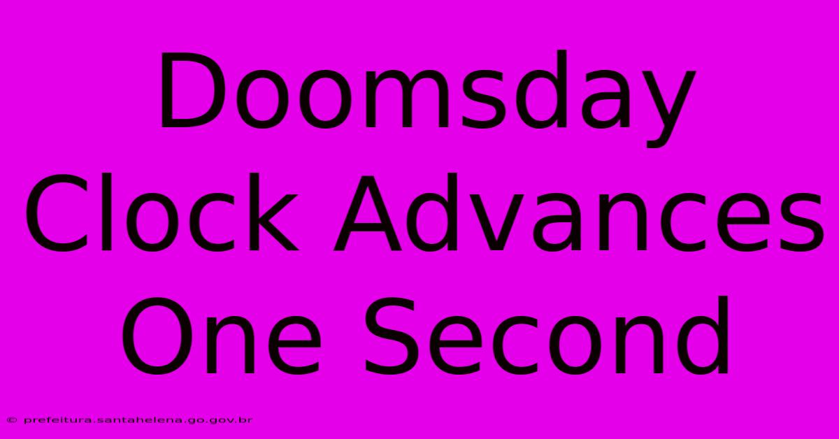 Doomsday Clock Advances One Second