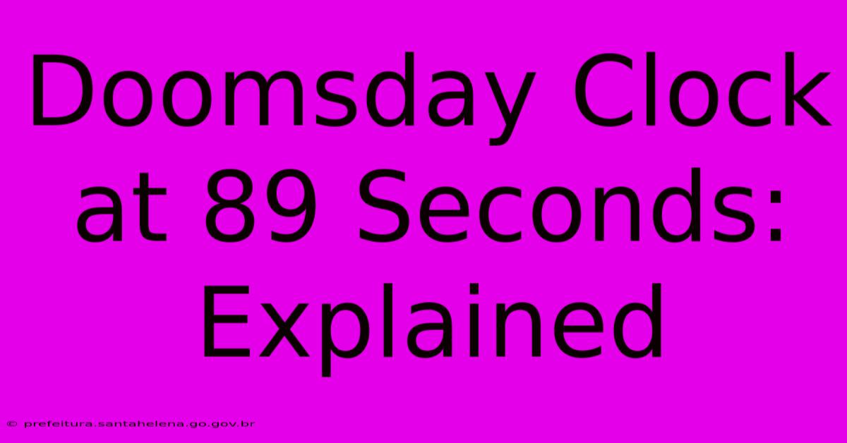 Doomsday Clock At 89 Seconds: Explained