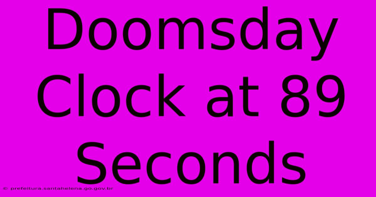 Doomsday Clock At 89 Seconds