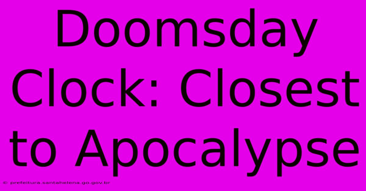 Doomsday Clock: Closest To Apocalypse