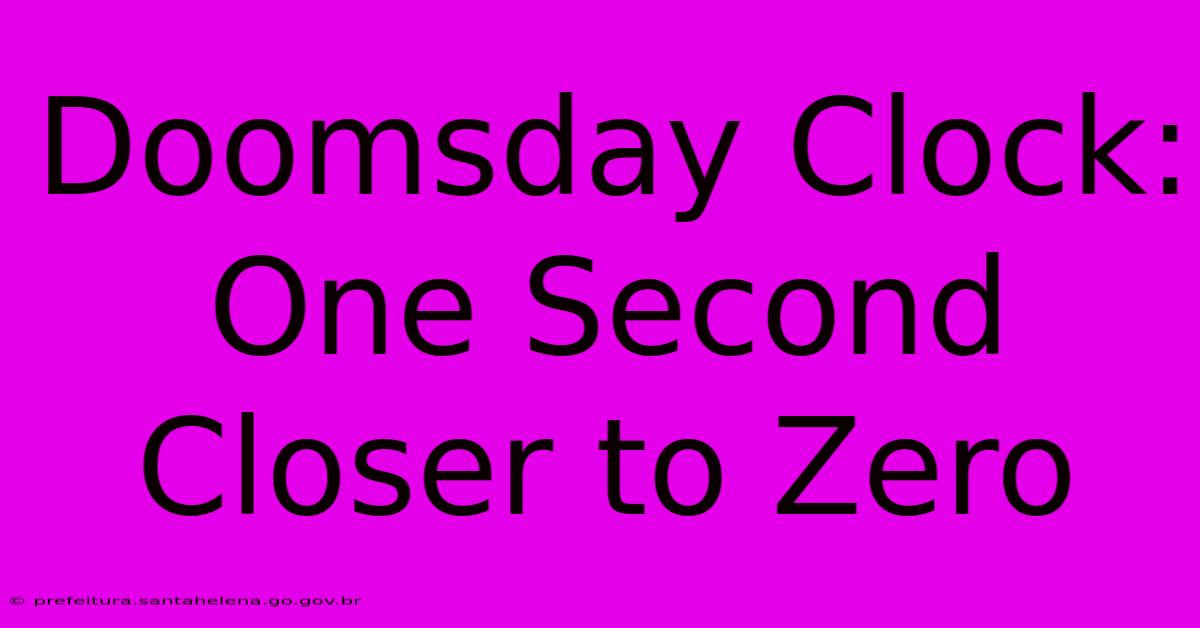 Doomsday Clock: One Second Closer To Zero