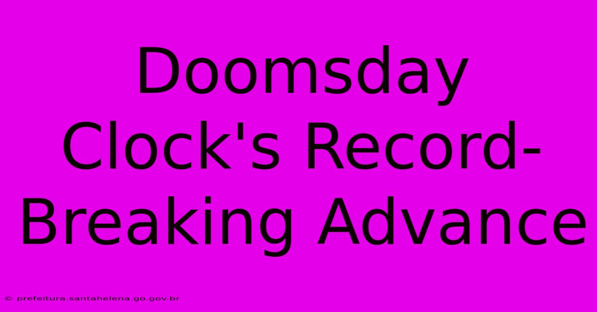 Doomsday Clock's Record-Breaking Advance