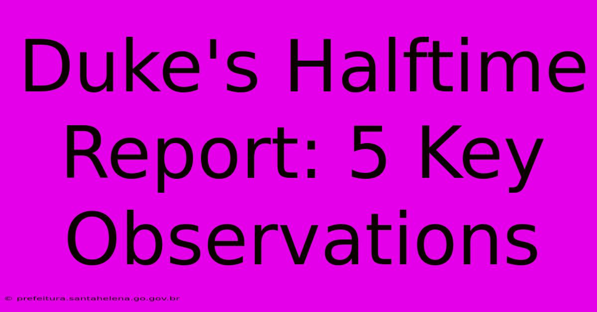 Duke's Halftime Report: 5 Key Observations Duke's Halftime Report: 5 Key Observations