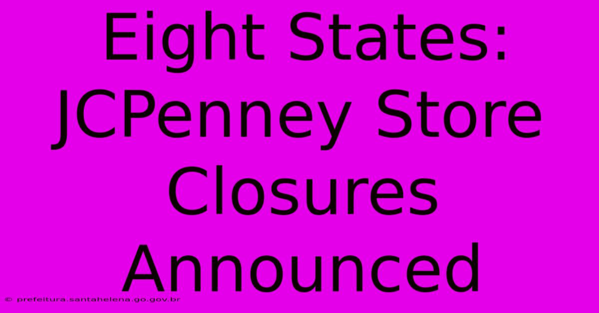 Eight States: JCPenney Store Closures Announced Eight States: JCPenney Store Closures Announced