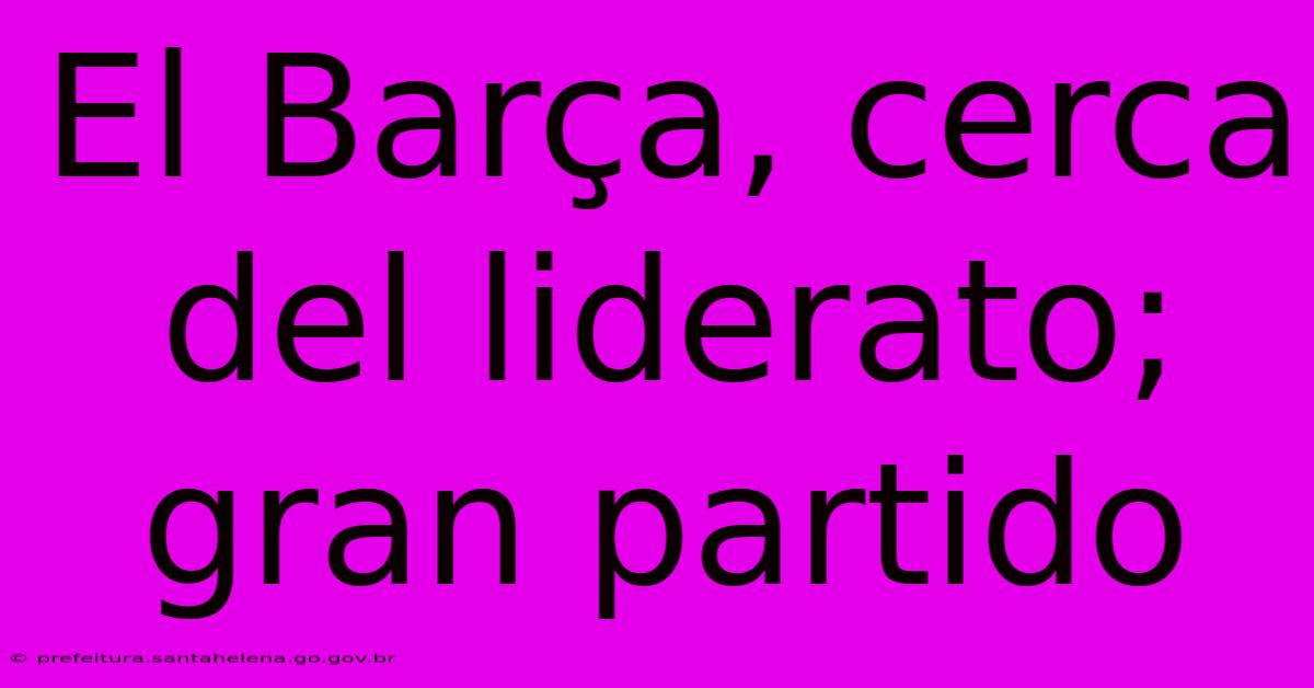 El Barça, Cerca Del Liderato; Gran Partido