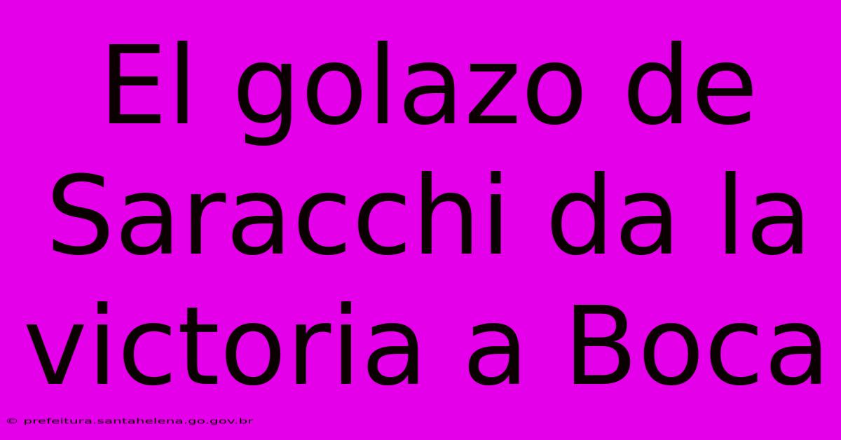 El Golazo De Saracchi Da La Victoria A Boca