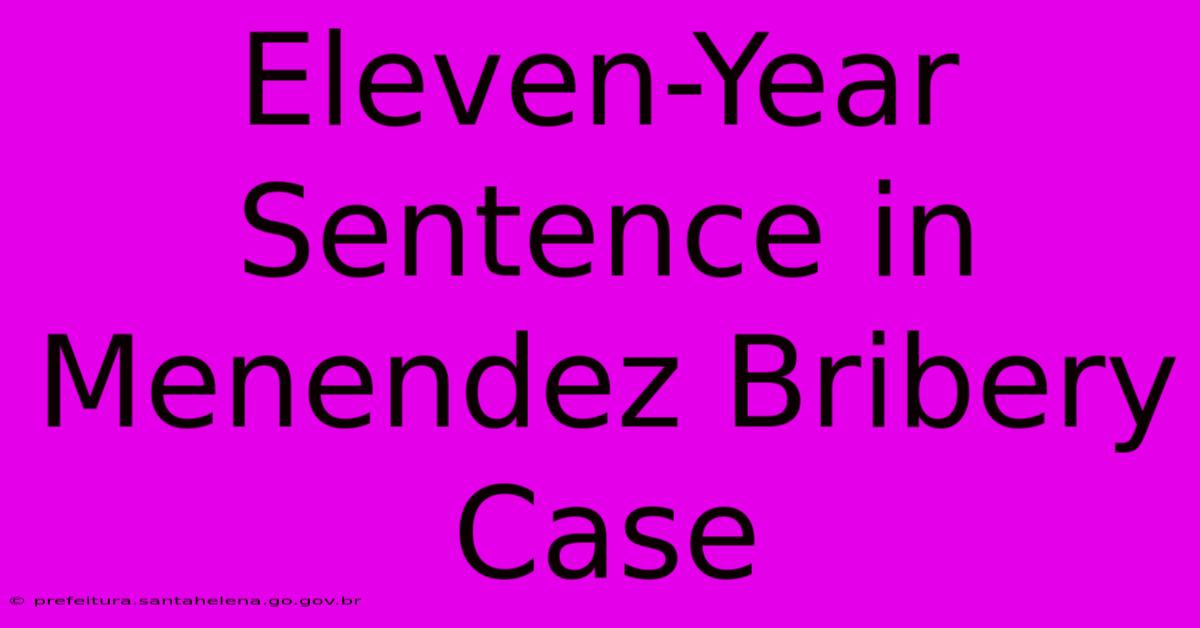 Eleven-Year Sentence In Menendez Bribery Case