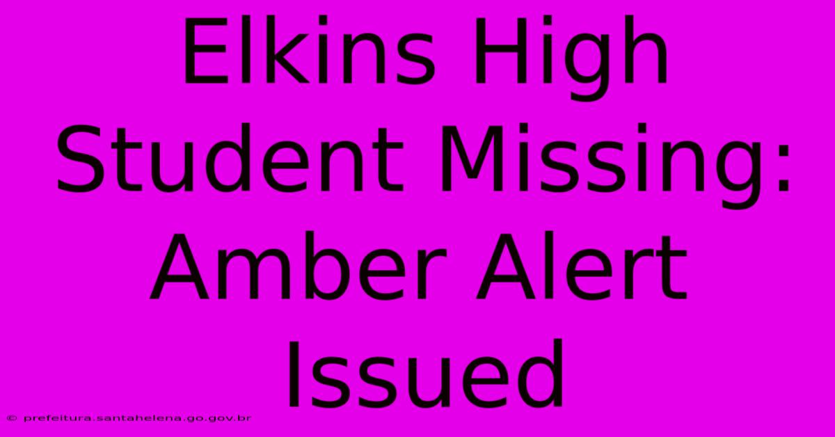 Elkins High Student Missing: Amber Alert Issued