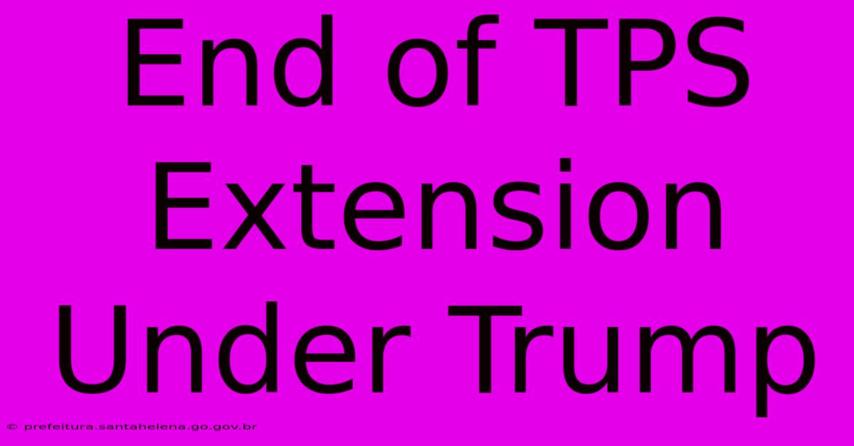 End Of TPS Extension Under Trump