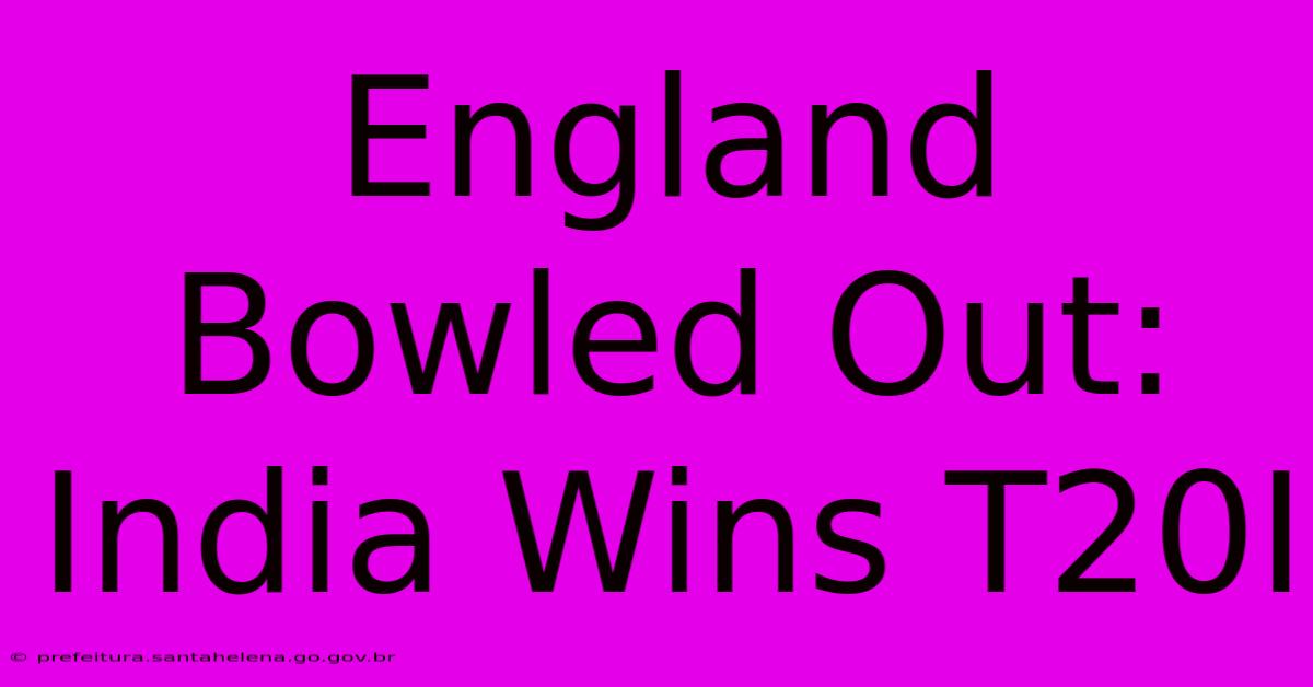 England Bowled Out: India Wins T20I