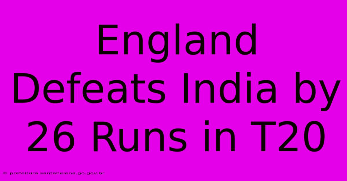 England Defeats India By 26 Runs In T20