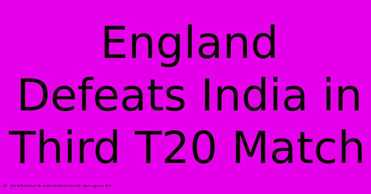 England Defeats India In Third T20 Match