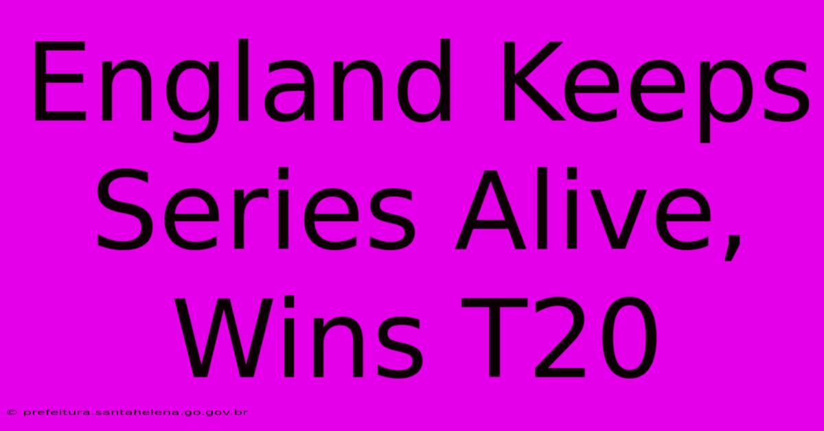 England Keeps Series Alive, Wins T20