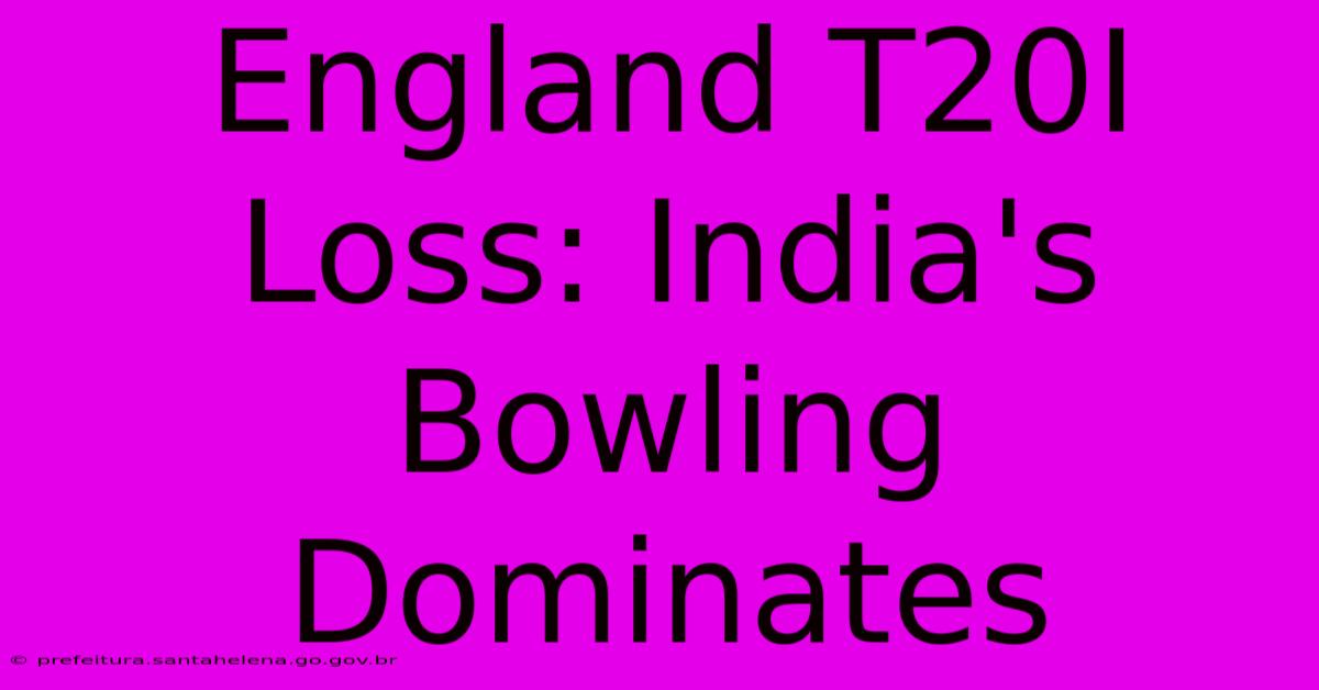 England T20I Loss: India's Bowling Dominates