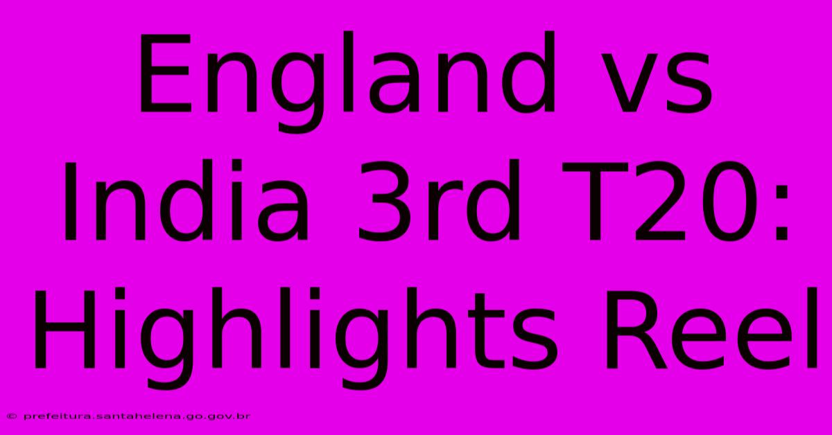 England Vs India 3rd T20: Highlights Reel