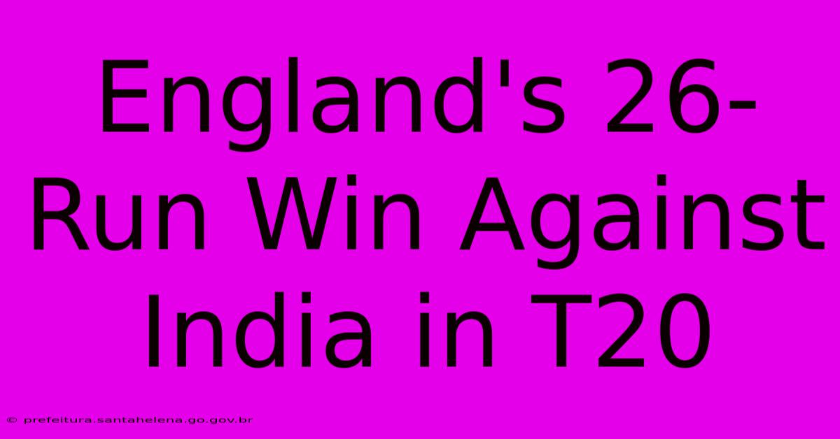 England's 26-Run Win Against India In T20