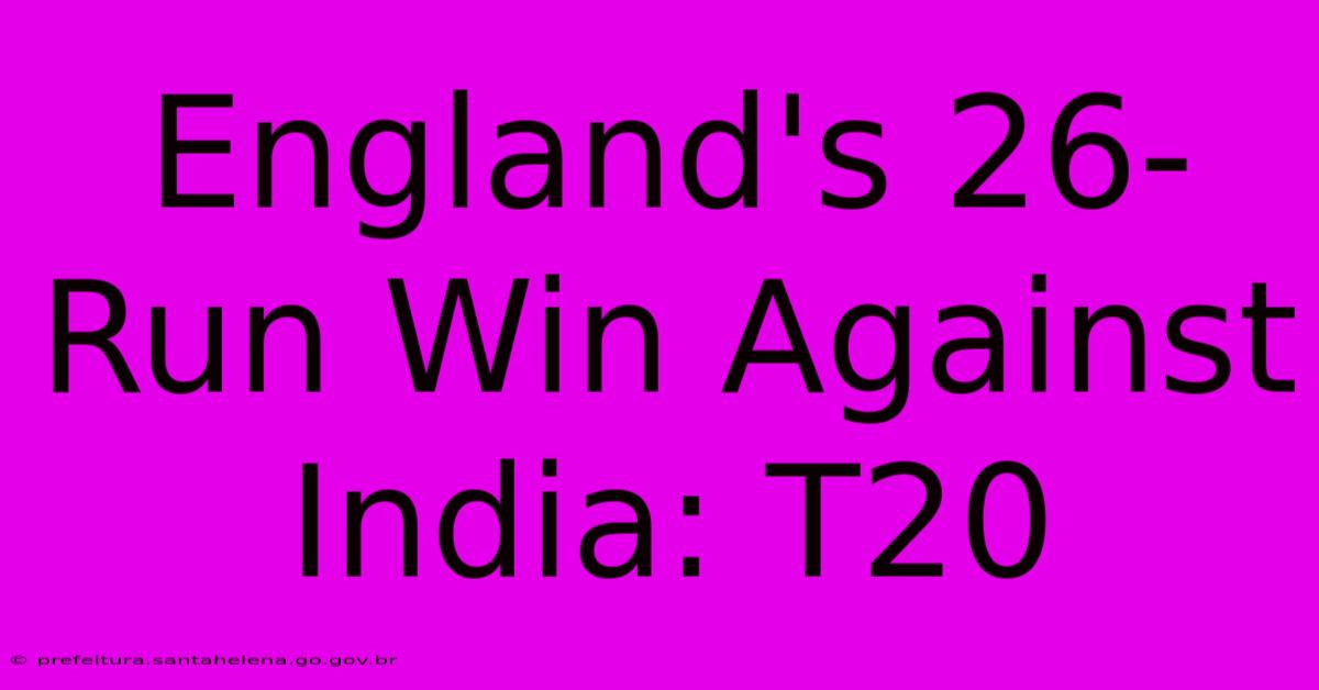 England's 26-Run Win Against India: T20