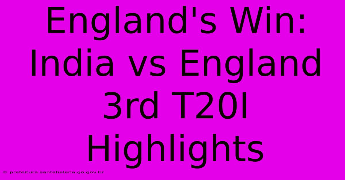 England's Win: India Vs England 3rd T20I Highlights