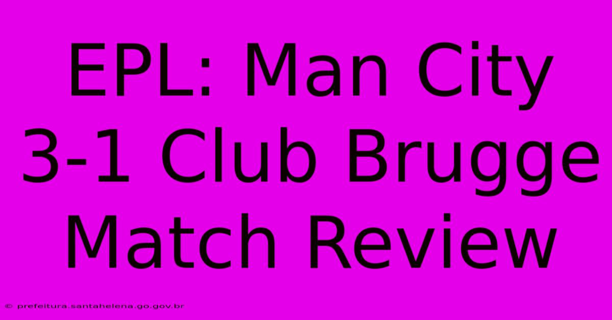 EPL: Man City 3-1 Club Brugge Match Review