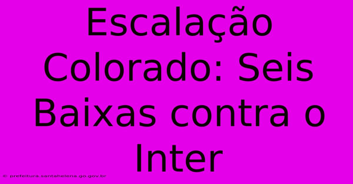 Escalação Colorado: Seis Baixas Contra O Inter Escalação Colorado: Seis Baixas Contra O Inter