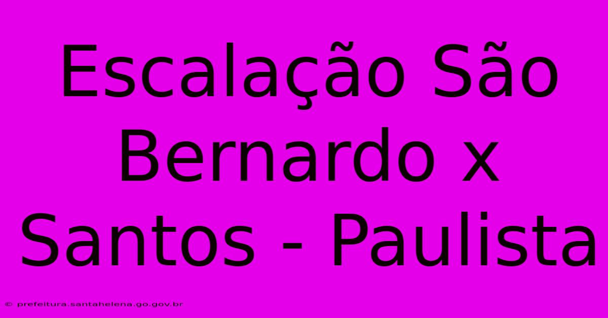 Escalação São Bernardo X Santos - Paulista