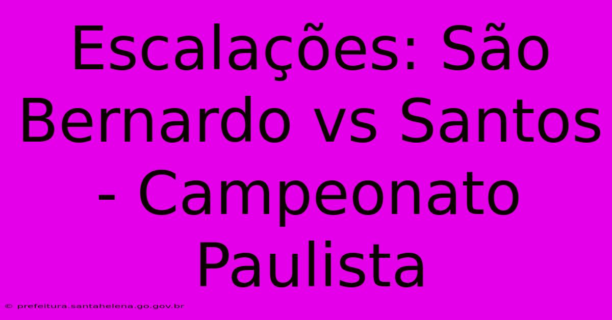 Escalações: São Bernardo Vs Santos - Campeonato Paulista