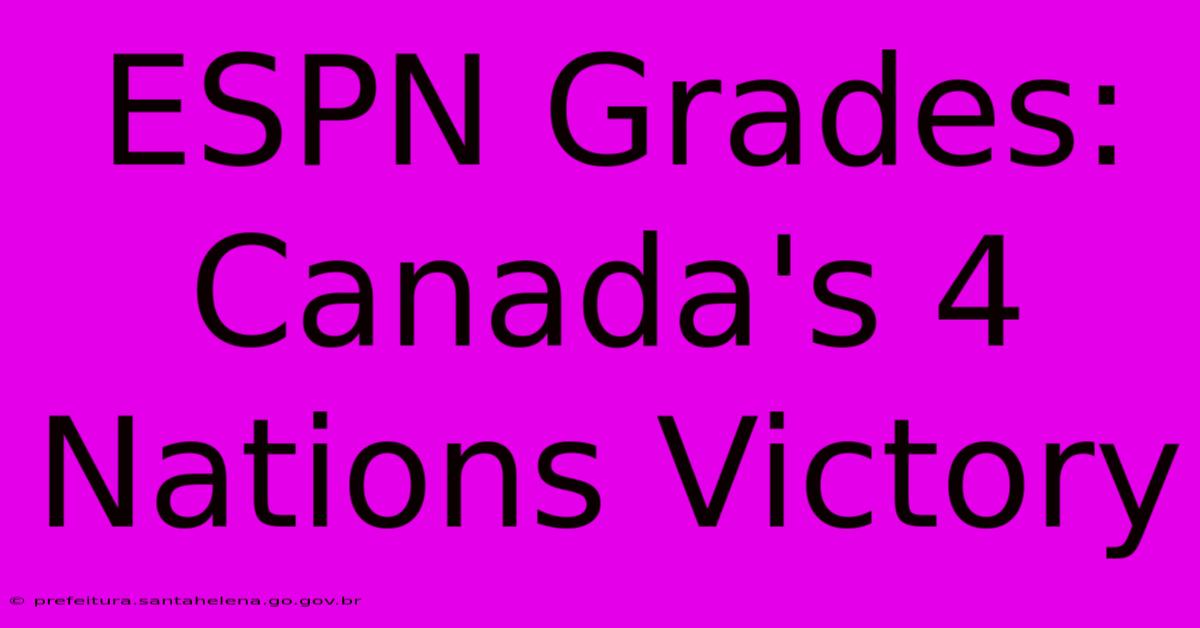 ESPN Grades: Canada's 4 Nations Victory ESPN Grades: Canada's 4 Nations Victory