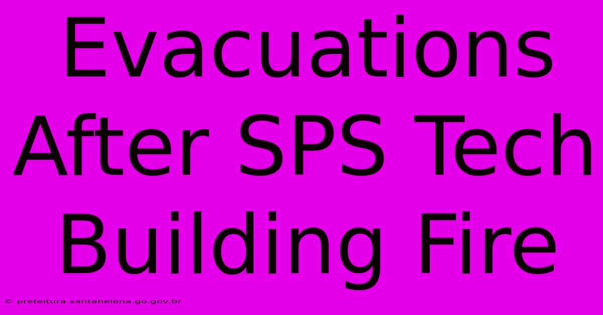 Evacuations After SPS Tech Building Fire