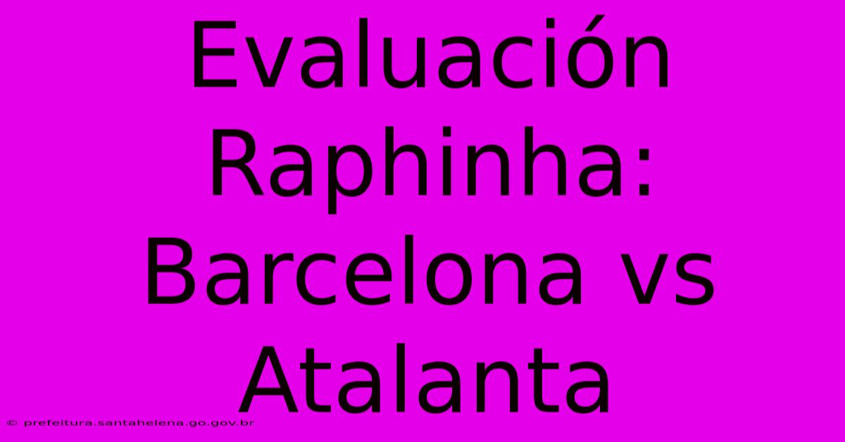 Evaluación Raphinha: Barcelona Vs Atalanta