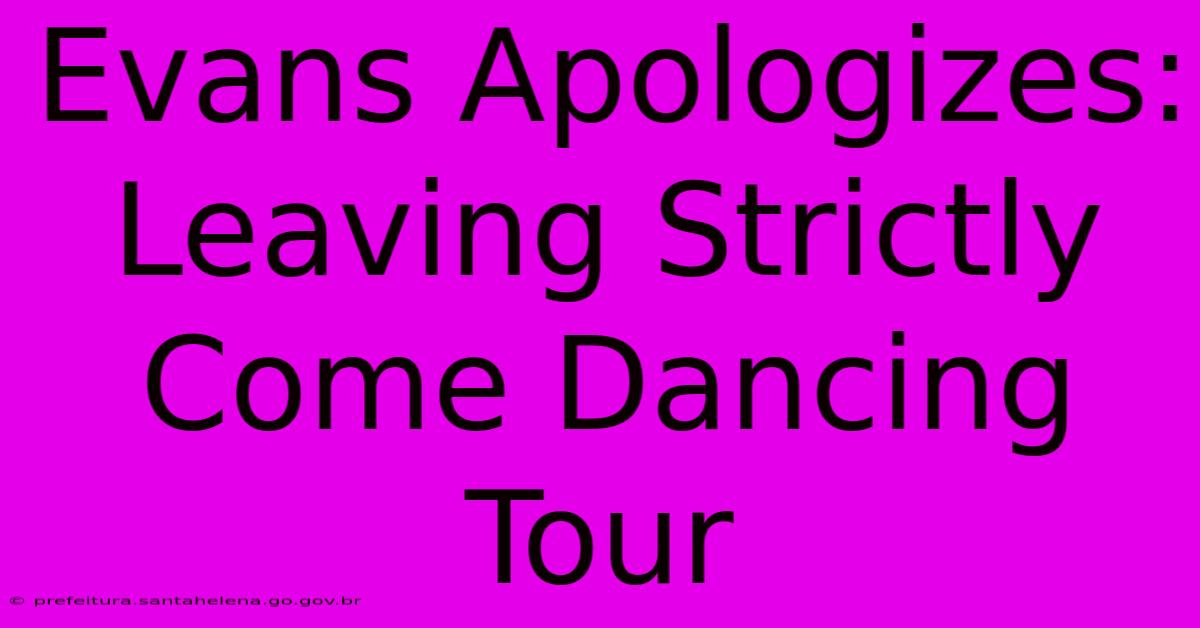 Evans Apologizes: Leaving Strictly Come Dancing Tour