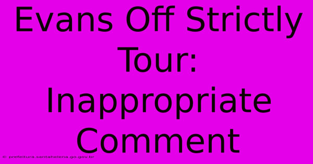 Evans Off Strictly Tour: Inappropriate Comment