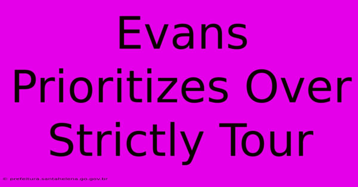 Evans Prioritizes Over Strictly Tour