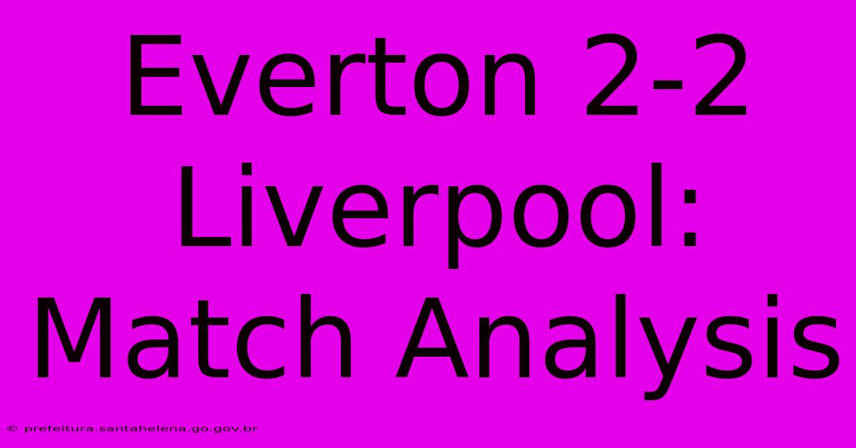 Everton 2-2 Liverpool: Match Analysis Everton 2-2 Liverpool: Match Analysis