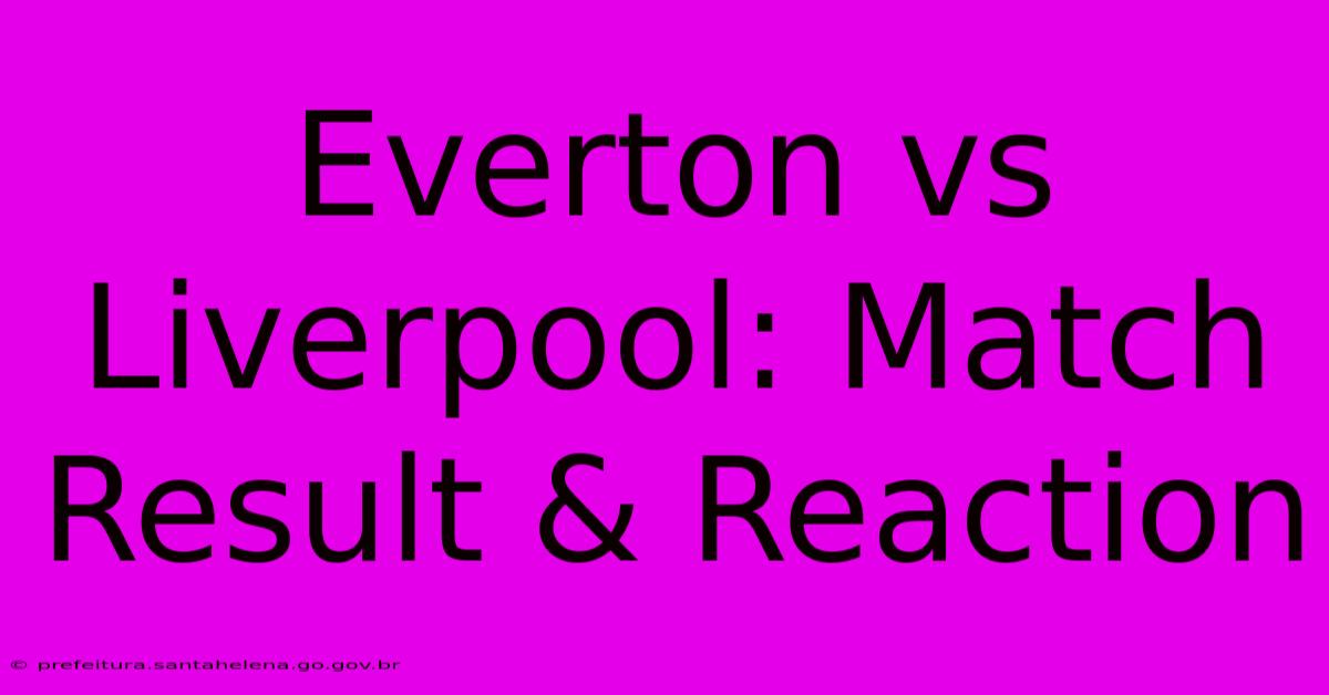 Everton Vs Liverpool: Match Result & Reaction Everton Vs Liverpool: Match Result & Reaction