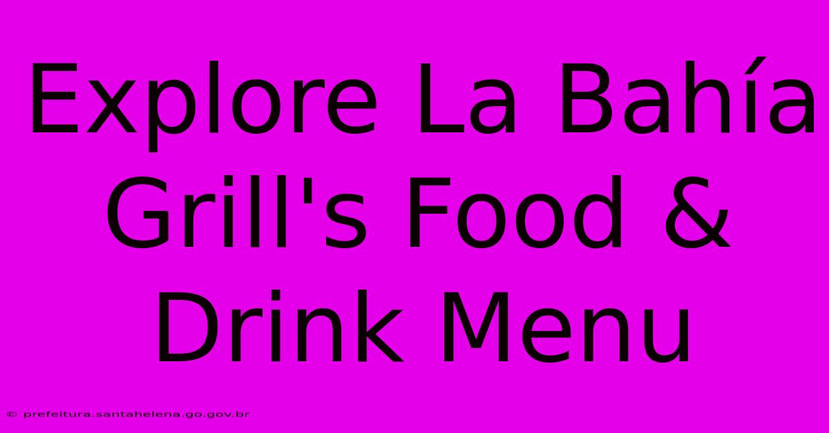 Explore La Bahía Grill's Food & Drink Menu