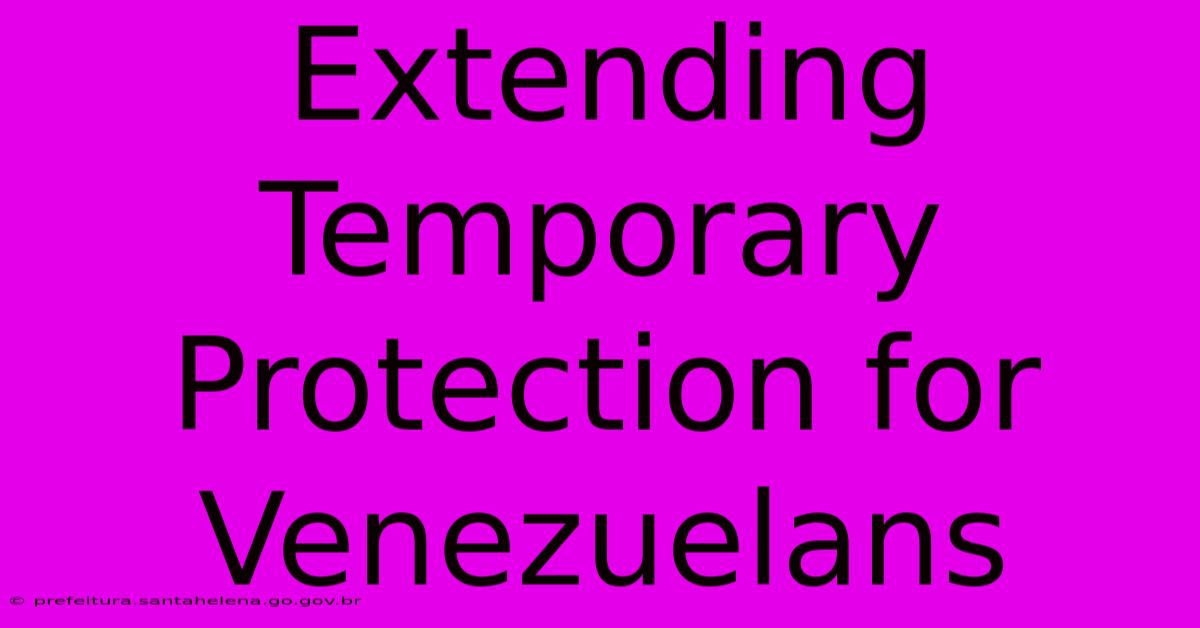 Extending Temporary Protection For Venezuelans